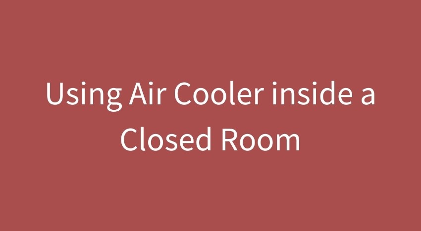 using air cooler in closed room